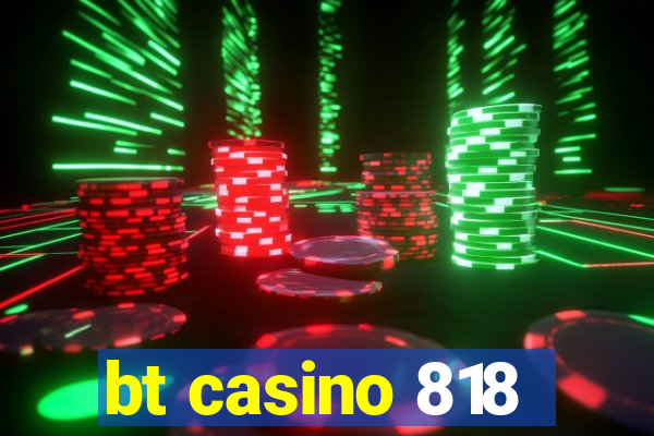 bt casino 818